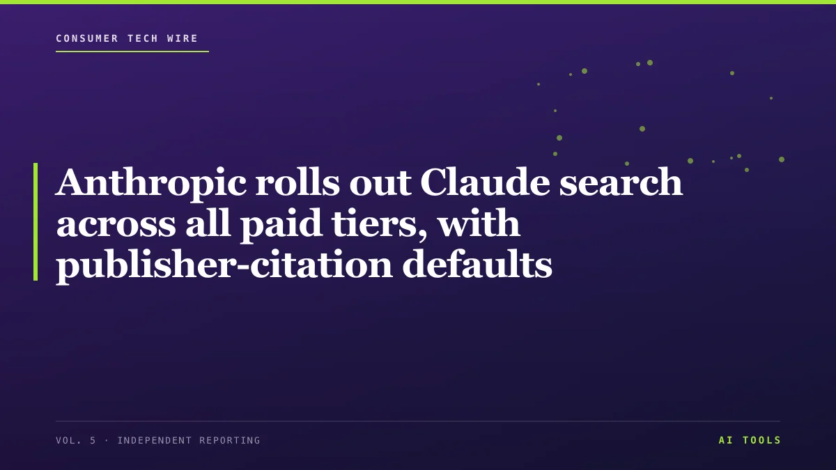 Anthropic rolls out Claude search across all paid tiers, with publisher-citation defaults