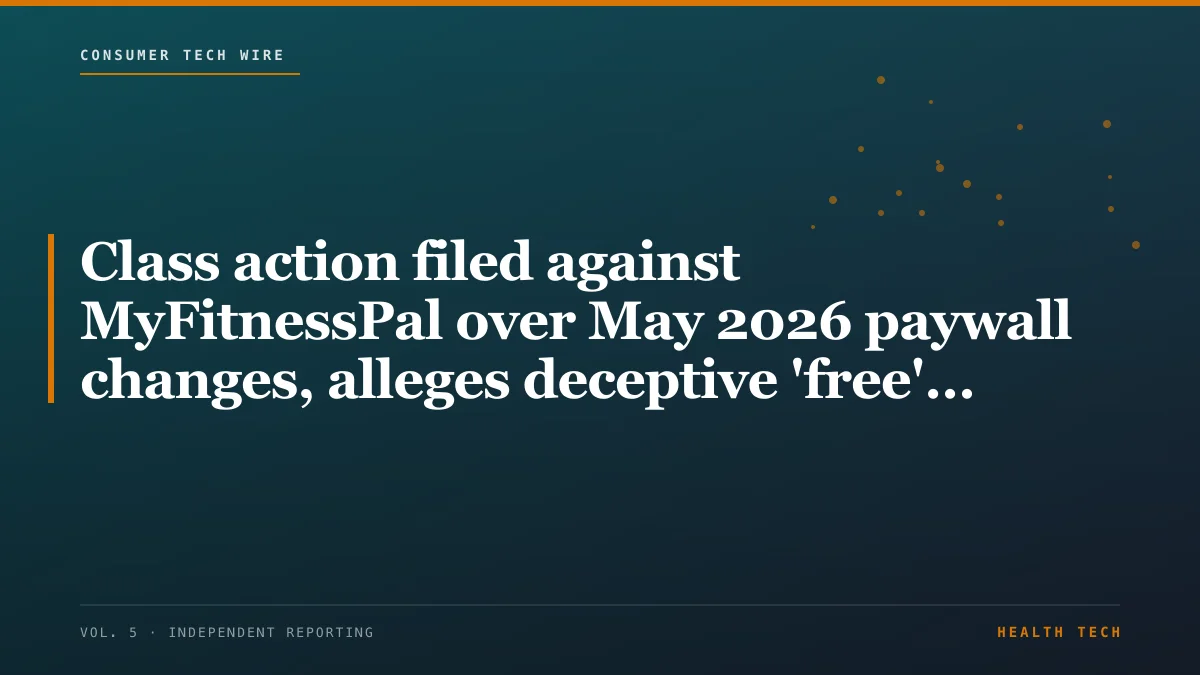 Class action filed against MyFitnessPal over May 2026 paywall changes, alleges deceptive 'free' marketing